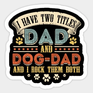 I Have Two Titles Dad And Dog-Dad And I Rock Them Both Sticker
